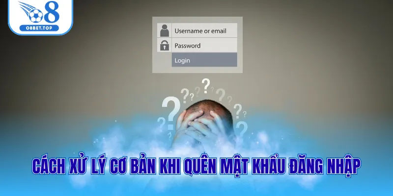 Cách xử lý cơ bản khi quên mật khẩu đăng nhập