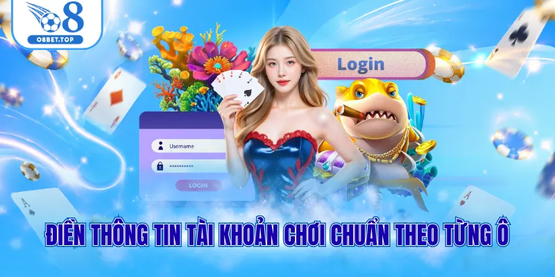 Điền thông tin tài khoản chơi chuẩn theo từng ô 