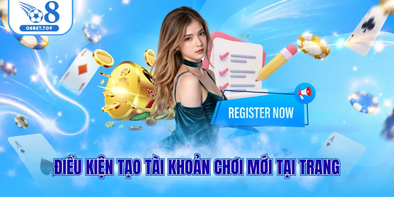 Điều kiện tạo tài khoản chơi mới tại trang