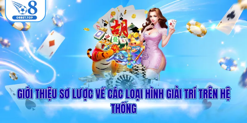 Game O8 1 Giới thiệu sơ lược về các loại hình giải trí trên hệ thống