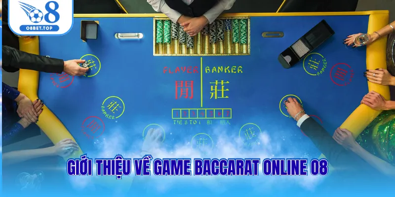Giới thiệu về game baccarat online O8