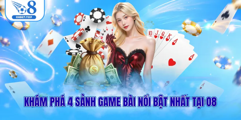 Game bài O8 3 Khám phá 4 sảnh game bài nổi bật nhất tại O8