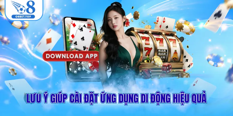 Lưu ý giúp cài đặt ứng dụng di động hiệu quả