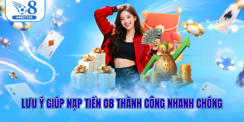 Lưu ý giúp nạp tiền O8 thành công nhanh chóng