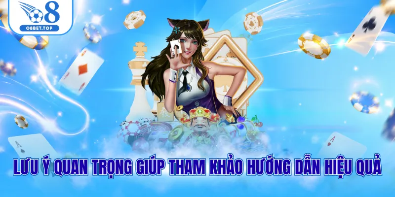 Lưu ý quan trọng giúp tham khảo hướng dẫn hiệu quả