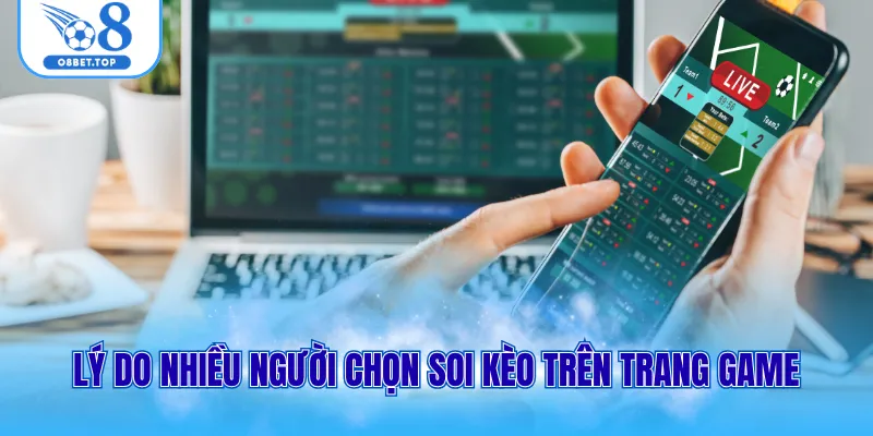 Lý do nhiều người chọn soi kèo trên trang game