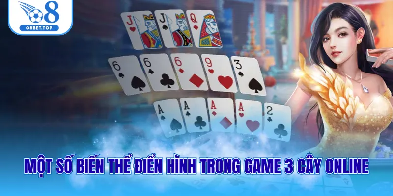 Một số biến thể điển hình trong game 3 cây online