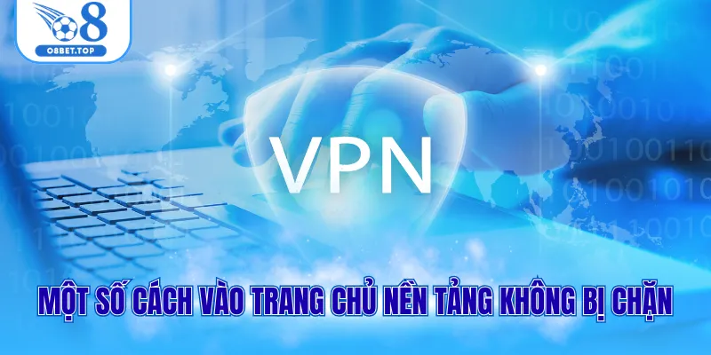 Cách Vào O8 Không Chặn Cực Đơn Giản, An Toàn Cho Người Mới 2 Một số cách vào trang chủ nền tảng không bị chặn