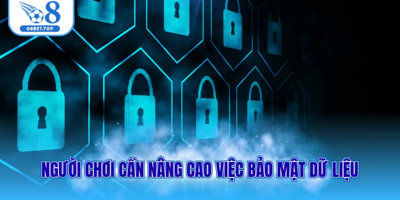 Người chơi cần nâng cao việc bảo mạt dữ liệu