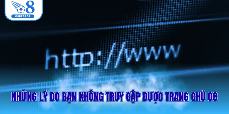 Link Vào O8 An Toàn, Không Bị Chặn Cập Nhật Mới Nhất 2026 1 Những lý do bạn không truy cập được trang chủ O8
