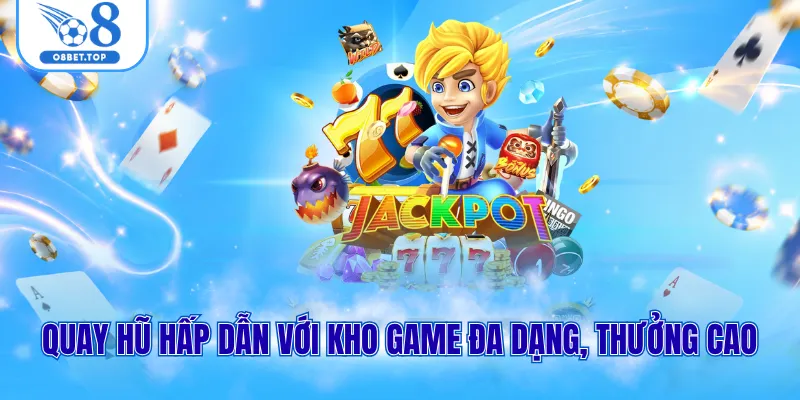Quay hũ hấp dẫn với kho game đa dạng, thưởng cao
