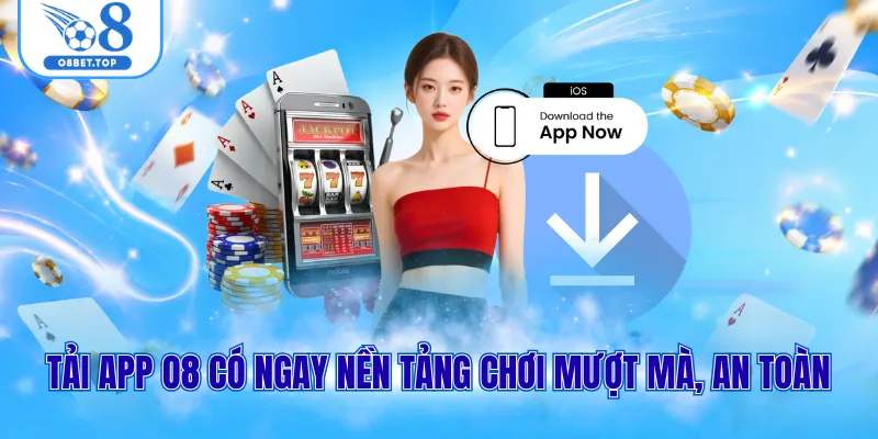 Tải app O8 có ngay nền tảng chơi mượt mà, an toàn
