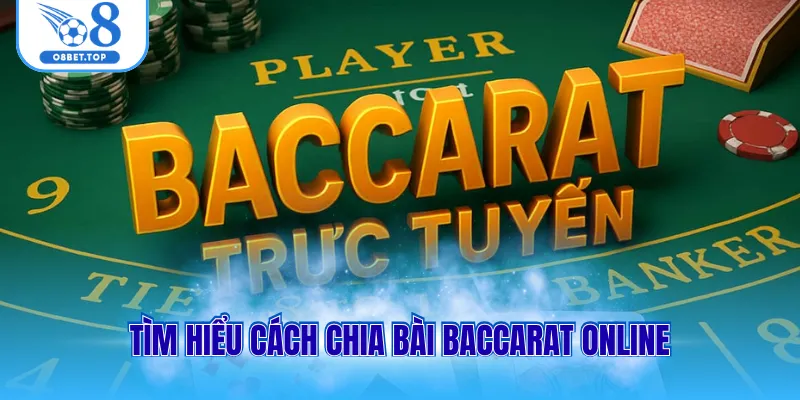 Tìm hiểu cách chia bài baccarat online